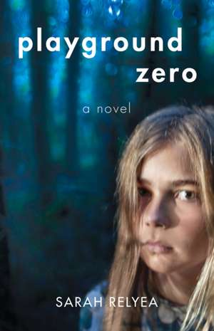 Playground Zero: A Novel de Sarah Relyea