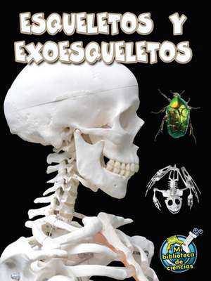 Esqueletos y Exoesqueletos (Skeletons and Exoskeletons) de Julie K. Lundgren