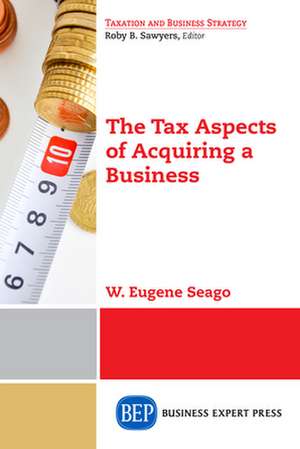 The Tax Aspects of Acquiring a Business de Gene Seago