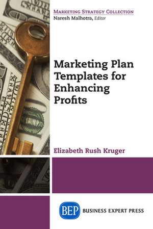 Marketing Plan Templates for Enhancing Profits de Elizabeth Rush Kruger