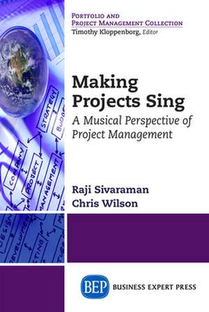 Making Projects Sing: A Musical Perspective of Project Management de Raji Sivaraman