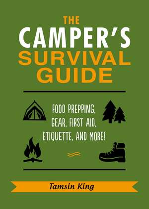 The Camper's Survival Guide: Food Prepping, Gear, First Aid, Etiquette, and More! de Tamsin King