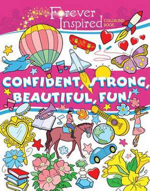 Forever Inspired Coloring Book: Confident, Strong, Beautiful, Fun! de John Kurtz