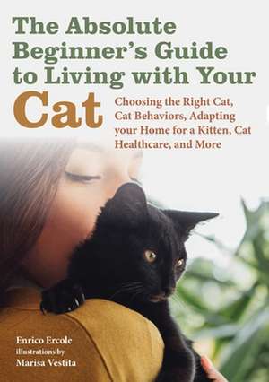 The Absolute Beginner's Guide to Living with Your Cat de Enrico Ercole