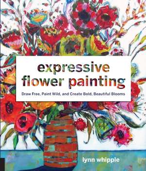 Expressive Flower Painting de Lynn Whipple