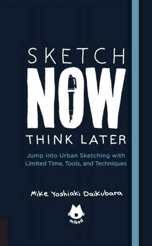 The Urban Sketching Handbook Sketch Now, Think Later de Mike Yoshiaki Daikubara