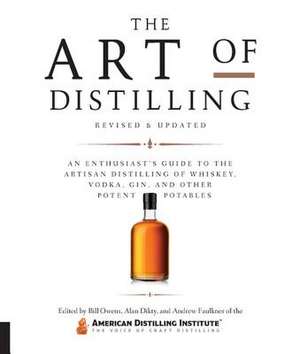 Art of Distilling, Revised and Expanded de Alan Dikty