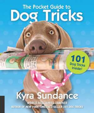 The Pocket Guide to Dog Tricks de Kyra Sundance