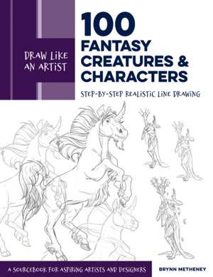 Draw Like an Artist: 100 Fantasy Creatures and Characters de Brynn Metheney