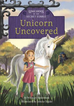 Unicorns of the Secret Stable: Unicorn Uncovered de Whitney Sanderson