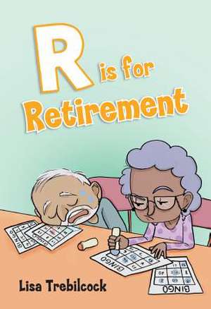 R Is for Retirement de Lisa Trebilcock