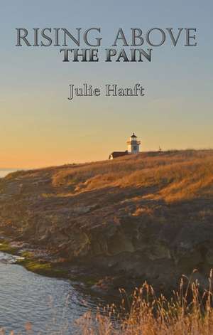 Rising Above the Pain de Julie Hanft