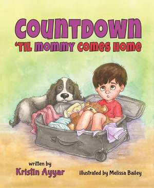 Countdown Til Mommy Comes Home de Kristin Ayyar