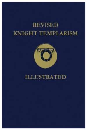 Revised Knight Templarism de Charles A Blanchard