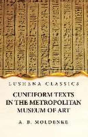 Cuneiform Texts in the Metropolitan Museum of Art de Alfred Bernard Moldenke