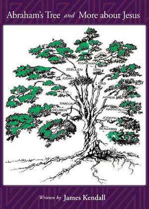 Abraham's Tree and More about Jesus de James Kendall