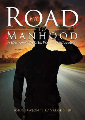 My Road to Manhood de Jr John Lawson Vaughn