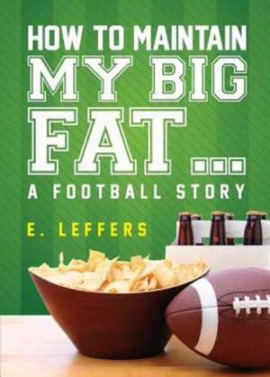 How to Maintain My Big Fat... de E. Leffers