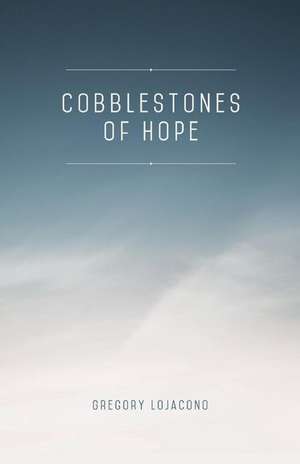 Cobblestones of Hope de Gregory Lojacono