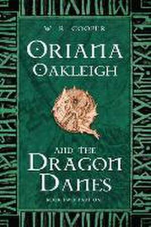 Oriana Oakleigh and the Dragon Danes de W. R. Cooper