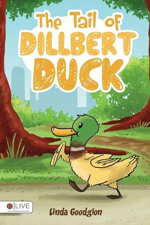 The Tail of Dillbert Duck de Linda Goodgion