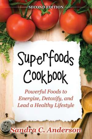 Superfoods Cookbook [Second Edition] de Sandra C. Anderson