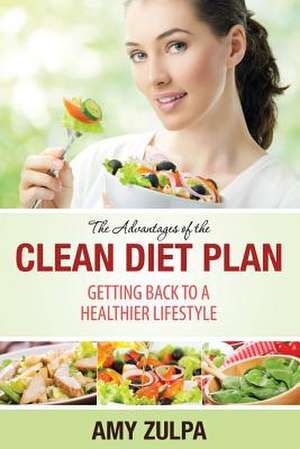 The Advantages of the Clean Diet Plan de Amy Zulpa