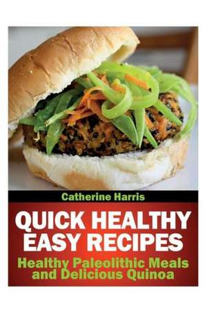 Quick Healthy Easy Recipes de Catherine Harris