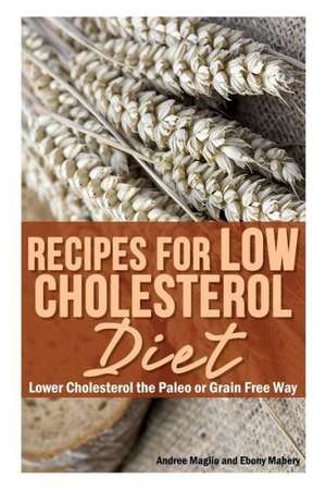 Recipes for Low Cholesterol Diet de Andree Maglio