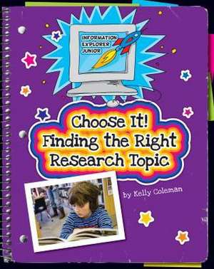 Choose It! Finding the Right Research Topic de Kelly Coleman