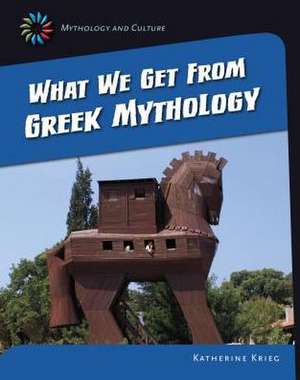 What We Get from Greek Mythology de Katherine Krieg