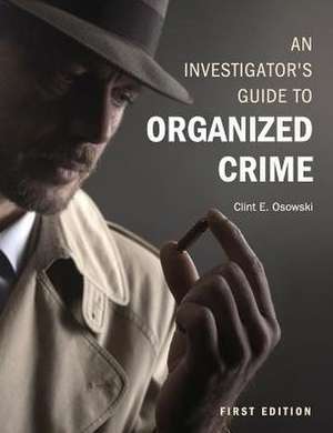 An Investigator's Guide to Organized Crime de Clint E. Osowski