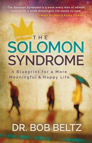 The Solomon Syndrome: A Blueprint for a More Meaningful and Happy Life de Dr. Bob Beltz