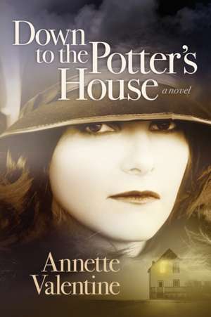 Down to the Potter's House de Annette Valentine