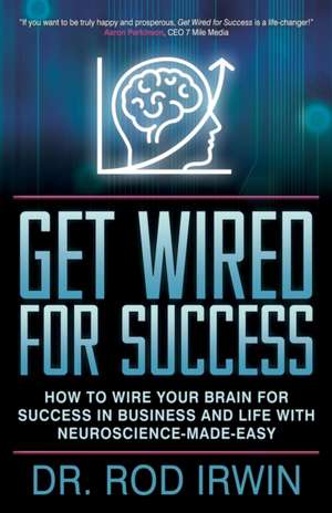 Get Wired for Success de Dr. Rod Irwin