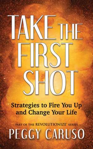 Take the First Shot de Peggy Caruso