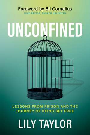 Unconfined: Lessons from Prison and the Journey of Being Set Free de Lily Taylor