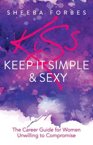 K.I.S.S. (Keep It Simple & Sexy) de Sheeba Forbes