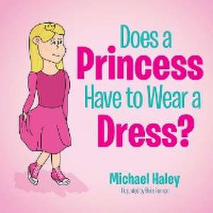 Does a Princess Have to Wear a Dress? de Michael Haley