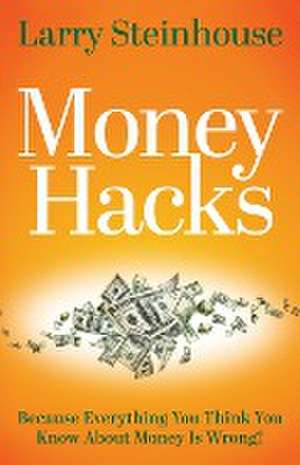 Money Hacks de Larry Steinhouse