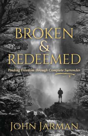 Broken and Redeemed de John Jarman