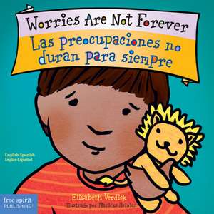 Worries Are Not Forever / Las Preocupaciones No Duran Para Siempre Board Book de Elizabeth Verdick