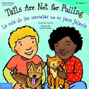 Tails Are Not for Pulling / La Cola de Las Mascotas No Es Para Jalarla de Elizabeth Verdick