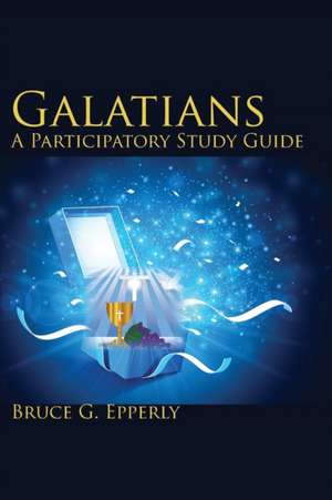 Galatians; A Participatory Study Guide de Bruce G. Epperly