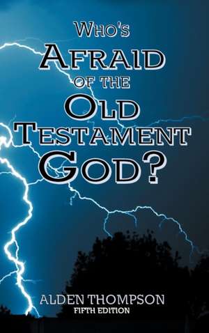 Who's Afraid of the Old Testament God? de Alden L. Thompson