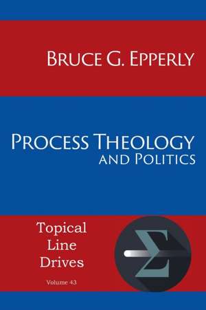 Process Theology and Politics de Bruce G. Epperly