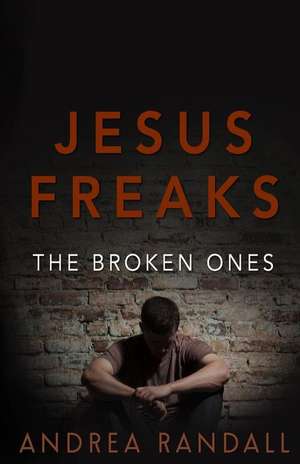 Jesus Freaks: The Broken Ones de Andrea Randall