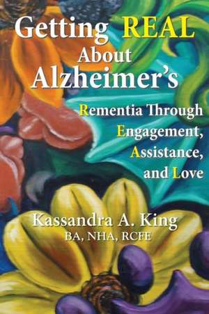 Getting Real about Alzheimers de Kassandra King