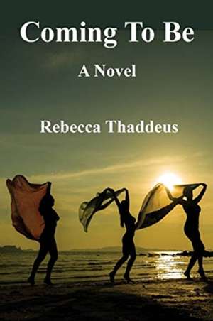Coming To Be de Rebecca Thaddeus