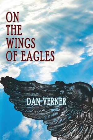 On the Wings of Eagles de Dan Verner